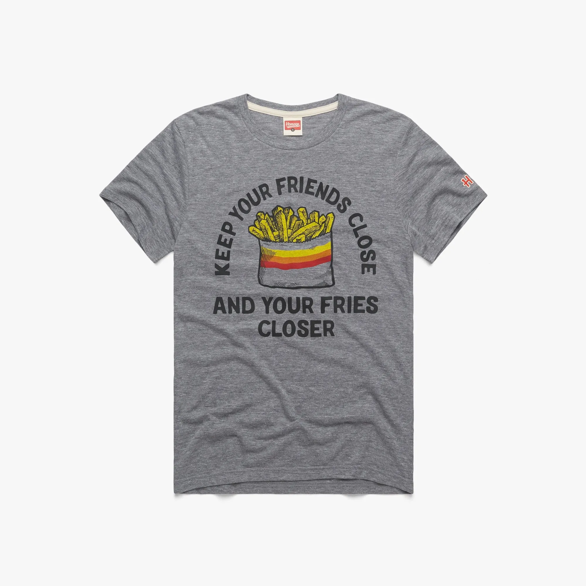 Friends Close Fries Closer