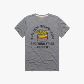 Friends Close Fries Closer